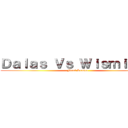 Ｄａｌａｓ Ｖｓ Ｗｉｓｍｉｃｈｕ (Final Season)