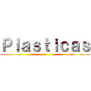 Ｐｌａｓｔｉｃａｓ ()