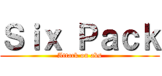 Ｓｉｘ Ｐａｃｋ (Attack on abs)