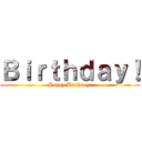 Ｂｉｒｔｈｄａｙ！ (Happy Birthday!)