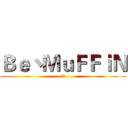 Ｂｅ丶ＭｕＦＦｉＮ (逼母)