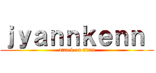 ｊｙａｎｎｋｅｎｎ  (attack on titan)