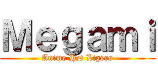 Ｍｅｇａｍｉ (Anime HD Ligero)