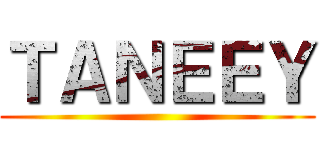ＴＡＮＥＥＹ ()