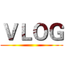 ＶＬＯＧ ()
