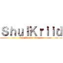 ＳｈｕｌＫｒｉｉｄ (The Worlds Slayer)