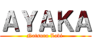 ＡＹＡＫＡ (Natsuru Lavi )