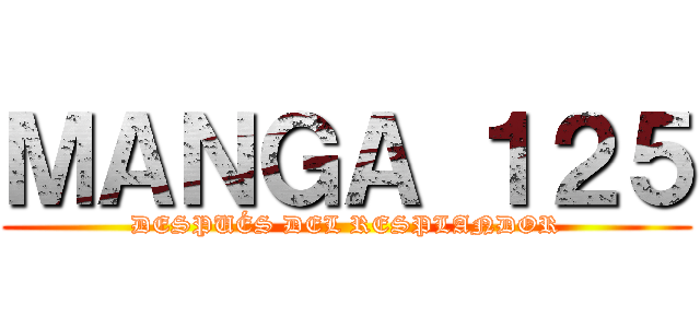 ＭＡＮＧＡ １２５ (DESPUÉS DEL RESPLANDOR)