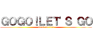 ＧＯＧＯ！ＬＥＴ\'Ｓ ＧＯ (attack on titan)