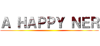 Ａ ＨＡＰＰＹ ＮＥＲ ()