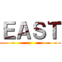 ＥＡＳＴ ()