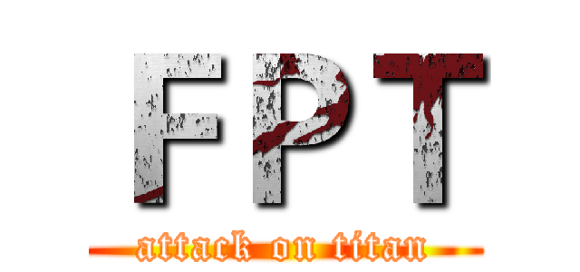 ＦＰＴ (attack on titan)