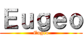 Ｅｕｇｅｏ (Eugeo)