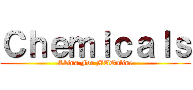 Ｃｈｅｍｉｃａｌｓ (Skins For MUOnline)