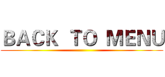 ＢＡＣＫ  ＴＯ  ＭＥＮＵ ()