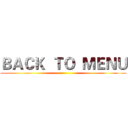 ＢＡＣＫ  ＴＯ  ＭＥＮＵ ()