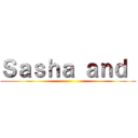 Ｓａｓｈａ ａｎｄ  ()