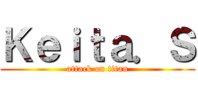 Ｋｅｉｔａ．Ｓ (attack on titan)