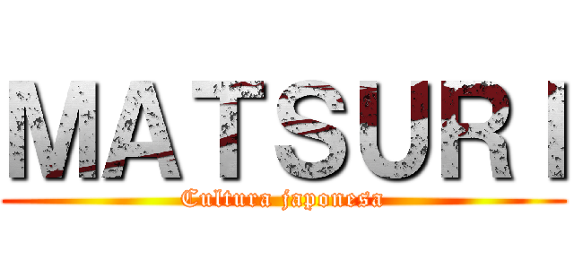 ＭＡＴＳＵＲＩ (Cultura japonesa)