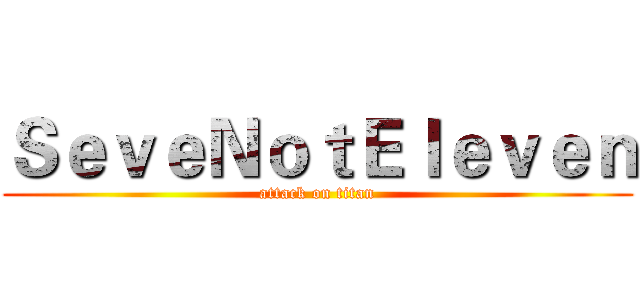 ＳｅｖｅＮｏｔＥｌｅｖｅｎ (attack on titan)