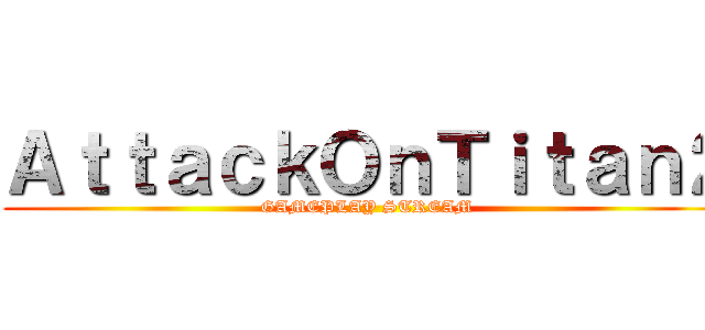 ＡｔｔａｃｋＯｎＴｉｔａｎ２ (GAMEPLAY STREAM)