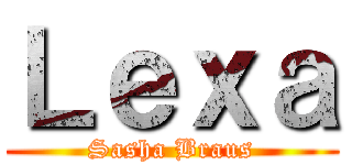 Ｌｅｘａ (Sasha Braus)