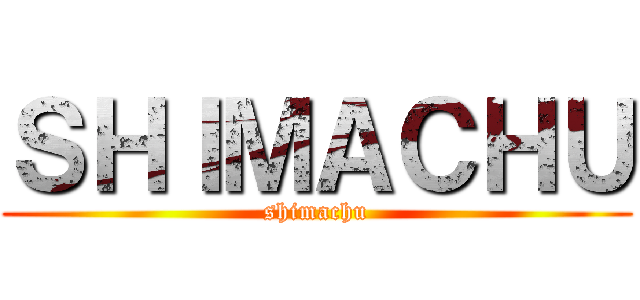 ＳＨＩＭＡＣＨＵ (shimachu)