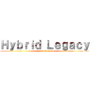 Ｈｙｂｒｉｄ Ｌｅｇａｃｙ (Hybrid Legacy)