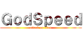 ＧｏｄＳｐｅｅｄ (attack on titan)