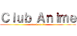 Ｃｌｕｂ Ａｎｉｍｅ (attack on tl1)