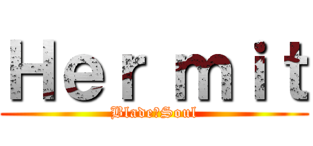 Ｈｅｒ ｍｉｔ (Blade＆Soul)