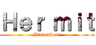 Ｈｅｒ ｍｉｔ (Blade＆Soul)