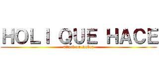 ＨＯＬＩ ＱＵＥ ＨＡＣＥ (attack on Ruben)