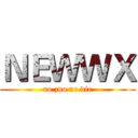 ＮＥＷＷＸ (no zuo no die)