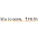 Ｗｅｌｃｏｍｅ，ｔｒａｉｎｅｅ (Which group would you like to join?)