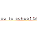 ｇｏ ｔｏ ｓｃｈｏｏｌ ｂｙ ｂｕｓ (attack on titan)