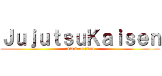 ＪｕｊｕｔｓｕＫａｉｓｅｎ (attack on titan)