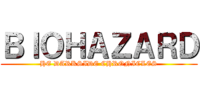 ＢＩＯＨＡＺＡＲＤ (HE DARKSIDE CHRONICLES)
