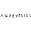 Ａｌｅｘａｎｄｅｒｅｋ (I-Gear Attack)