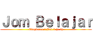 Ｊｏｍ Ｂｅｌａｊａｒ (Tingkatan 5 Bab 3 (1.3))