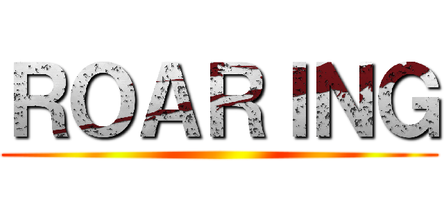 ＲＯＡＲＩＮＧ ()