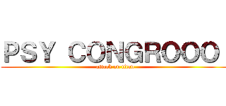 ＰＳＹ ＣＯＮＧＲＯＯＯ！ (attack on titan)