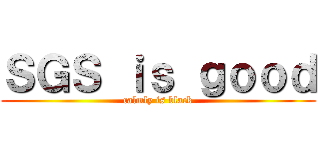 ＳＧＳ ｉｓ ｇｏｏｄ (calmly is black)