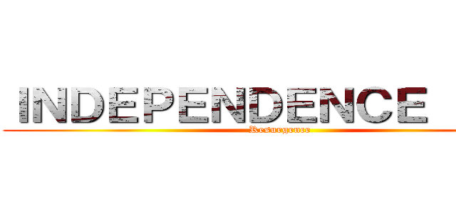 ＩＮＤＥＰＥＮＤＥＮＣＥ ＤＡＹ (Resurgence)