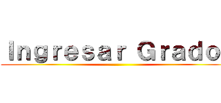 Ｉｎｇｒｅｓａｒ Ｇｒａｄｏｓ ()