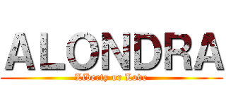 ＡＬＯＮＤＲＡ (Liberty or Love)