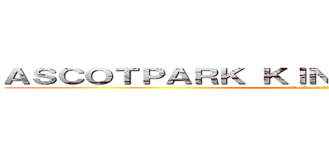 ＡＳＣＯＴＰＡＲＫ ＫＩＮＳＨＩＣＨＯ ＦＩＯＲＥ (attack on titan)