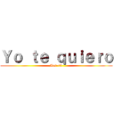 Ｙｏ ｔｅ ｑｕｉｅｒｏ (Mas <3 )