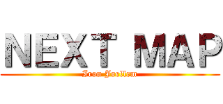 ＮＥＸＴ ＭＡＰ (Iron Joellem)