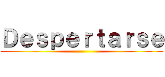 Ｄｅｓｐｅｒｔａｒｓｅ ()